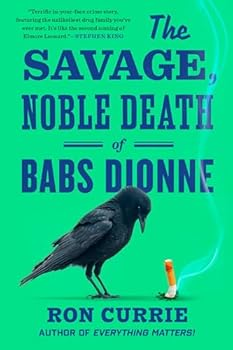 The Savage Noble Death of Babs Dionne written by Ron Currie