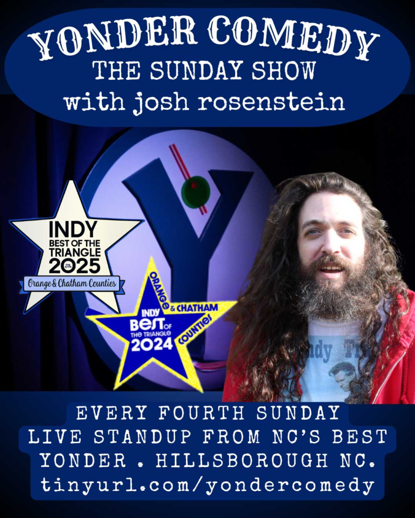 Live Comedy with Josh Rosenstein the Fourth Sunday of the month.